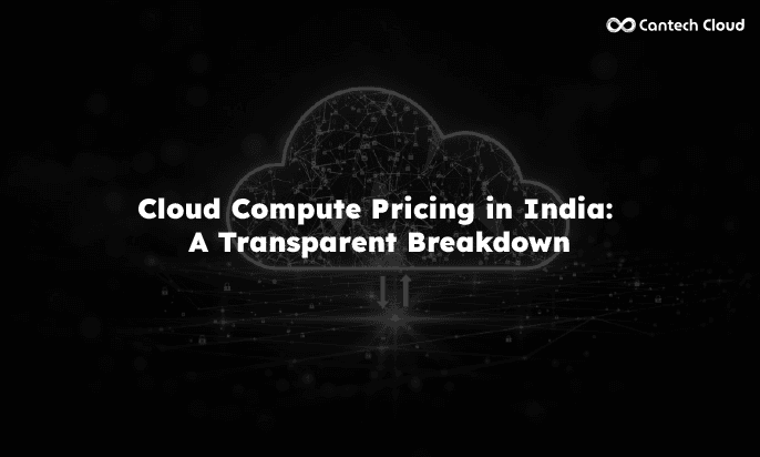 Cloud Compute Pricing in India: A Transparent Breakdown (No Hidden Fees)